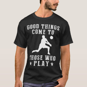 Spike Your Way to Victory: Good Things Come to Tho T-Shirt