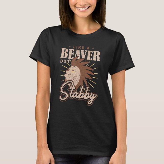 Spiky Rodent Like a Beaver but Stabby Porcupine T-Shirt (Front)