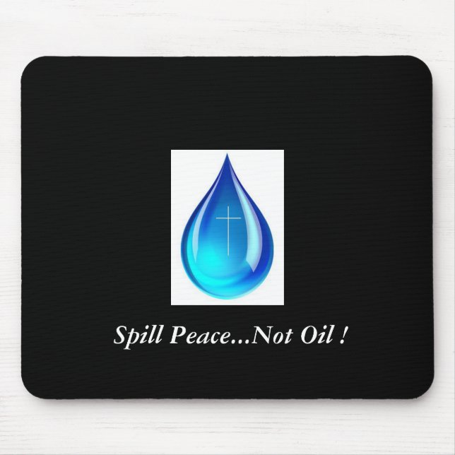 Spill Peace...Not Oil ! Mouse Pad (Front)