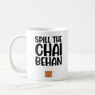 Spill The Chai Behen  Coffee Mug