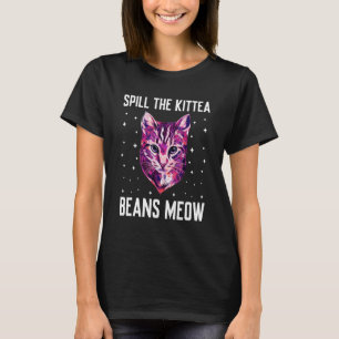 Spill the Kittea Beans Meow Cat Humor Kitten 1 T-Shirt