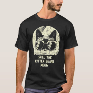 Spill The Kittea Beans Meow Cat Humour Kitten 1 T-Shirt
