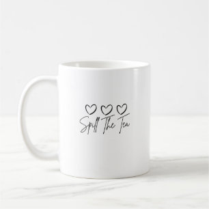 Spill The Tea Coffee Mug