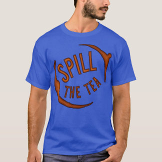 Spill The Tea Share the Stain T-Shirt