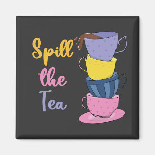 Spill The Tea - Tea Drinker Magnet
