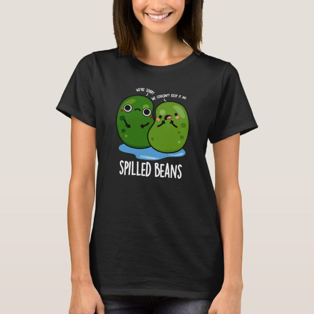 Spilled Beans Funny Veggie Bean Pun Dark BG T-Shirt (Front)