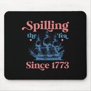 Spillin The Tea Since 1773 Funny 4th Of July Party Mouse Pad
