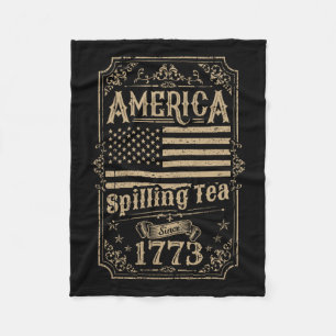 Spilling Tea Since 1773 4th Of July Gift Fleece Blanket