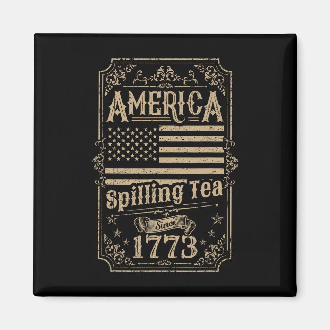 Spilling Tea Since 1773 4th Of July Gift  Magnet (Front)
