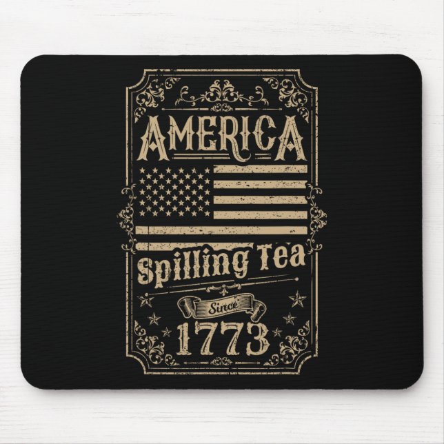Spilling Tea Since 1773 4th Of July Gift  Mouse Pad (Front)