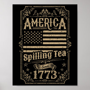 Spilling Tea Since 1773 4th Of July Gift Poster