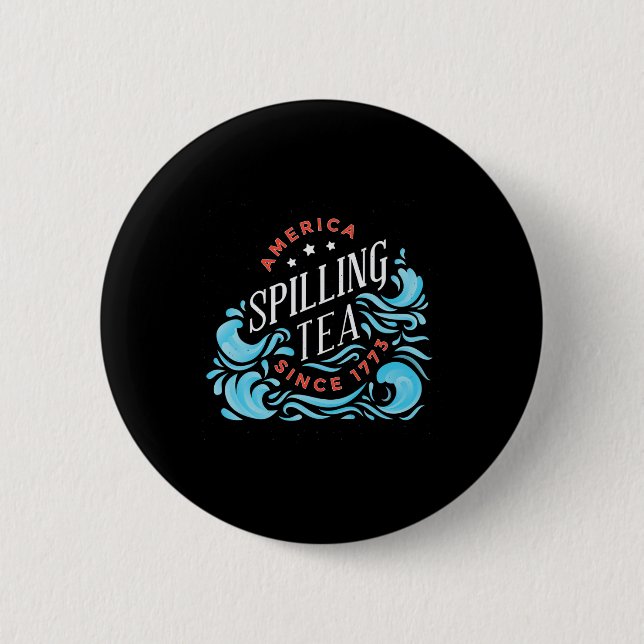 Spilling Tea Since 1773 - Funny Independence Day  6 Cm Round Badge (Front)