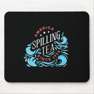Spilling Tea Since 1773 - Funny Independence Day Mouse Pad