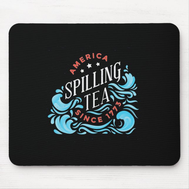 Spilling Tea Since 1773 - Funny Independence Day  Mouse Pad (Front)