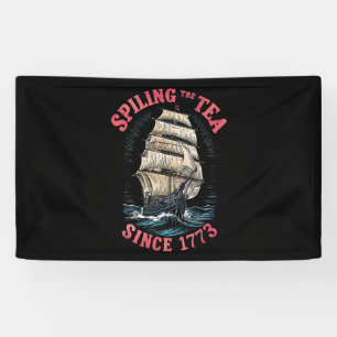 Spilling The Tea Since 1773 4th of July Banner