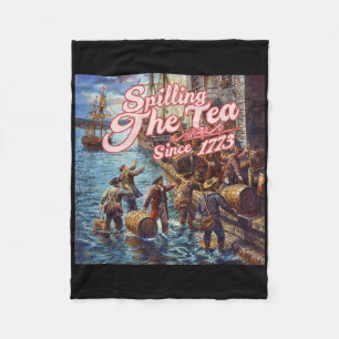 Spilling The Tea Since 1773 4th Of July Independen Fleece Blanket