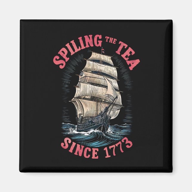 Spilling The Tea Since 1773 4th of July Magnet (Front)