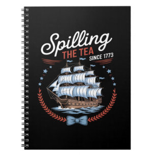 Spilling The Tea Since 1773, 4th Of July Notebook