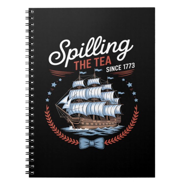 Spilling The Tea Since 1773, 4th Of July Notebook (Front)