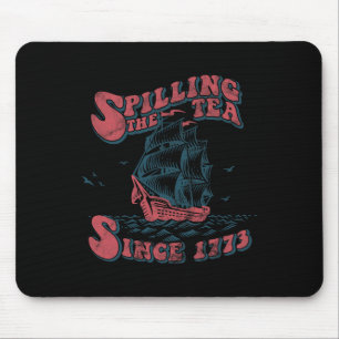 Spilling The Tea Since 1773 American Patriotic 4th Mouse Pad