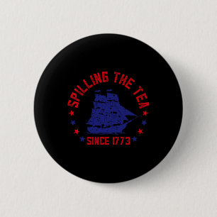 Spilling The Tea Since 1773 Fourth Of July Funny 4 6 Cm Round Badge
