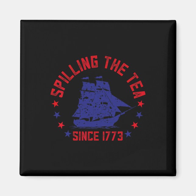 Spilling The Tea Since 1773 Fourth Of July Funny 4 Magnet (Front)