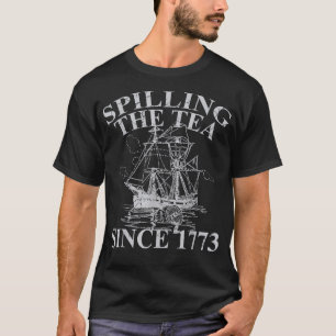 Spilling The Tea Since 1773 Fourth of July Funny G T-Shirt
