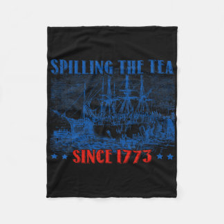 Spilling The Tea Since 1773 Fourth Of July Indepen Fleece Blanket