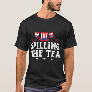 Spilling The Tea Since 1773 Fourth Of July T-Shirt