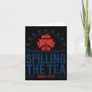 Spilling The Tea Since 1773 Funny 4th Of July Card