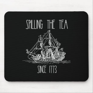 Spilling The Tea Since 1773 Funny Patriotic 4th Of Mouse Pad
