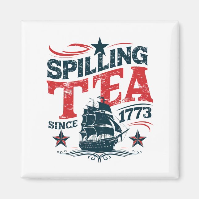 Spilling The Tea Since 1773 Funy 4th Of July Magnet (Front)