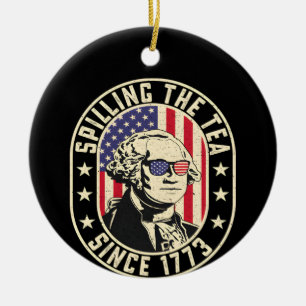 Spilling The Tea Since 1773 - George Washington Ceramic Ornament