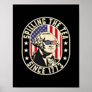Spilling The Tea Since 1773 - George Washington Poster
