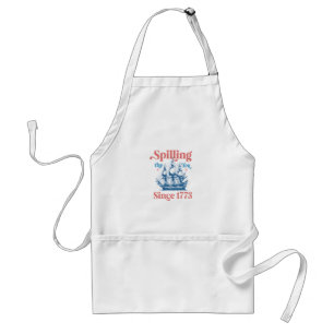 Spilling The Tea Since 1773, Patriotic, 4Th Of Jul Standard Apron