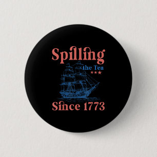 Spilling The Tea Since 1773 Patriotic 4th Of July 6 Cm Round Badge