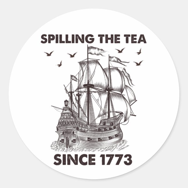 Spilling The Tea Since 1773 Patriotic 4th of July Classic Round Sticker (Front)