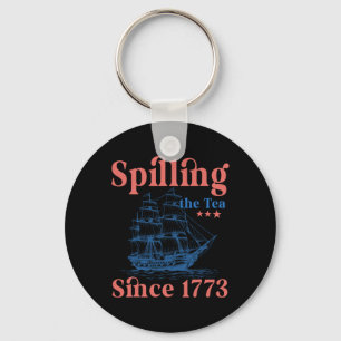 Spilling The Tea Since 1773 Patriotic 4th Of July  Key Ring