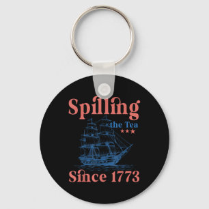 Spilling The Tea Since 1773 Patriotic 4th Of July Key Ring
