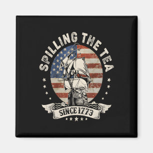 Spilling The Tea Since 1773 Patriotic 4Th Of July Magnet