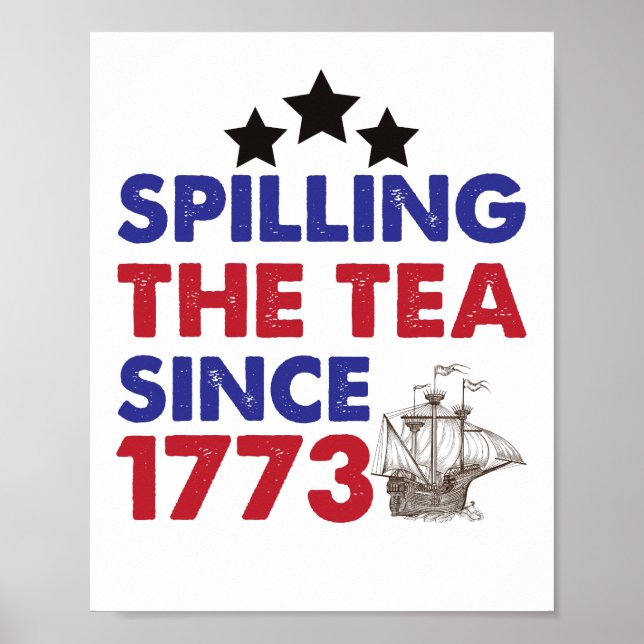 Spilling The Tea Since 1773 Patriotic 4th of July Poster (Front)