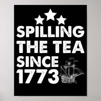 Spilling The Tea Since 1773 Patriotic 4th of July Poster