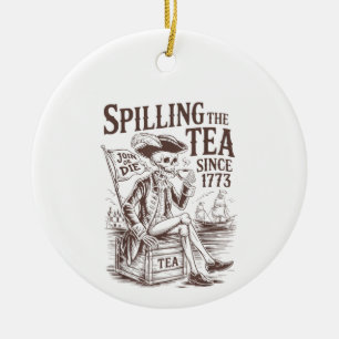 Spilling The Tea Since 1773 Patriotic American 4Th Ceramic Ornament