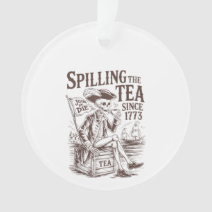 Spilling The Tea Since 1773 Patriotic American 4Th Ornament
