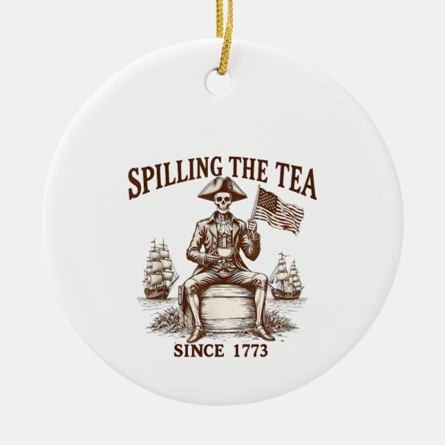 Spilling The Tea Since 1773 Patriotic Skeleton 4Th Ceramic Ornament (Front)