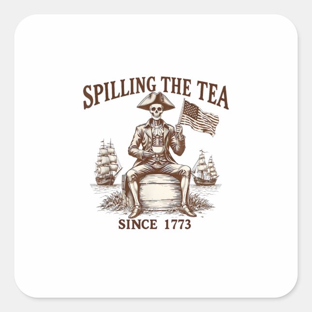 Spilling The Tea Since 1773 Patriotic Skeleton 4Th Square Sticker (Front)