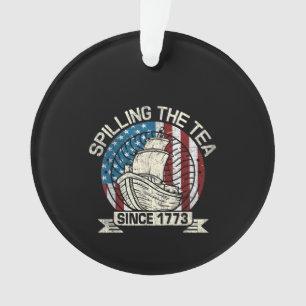 Spilling The Tea Since 1773 Patriotic Tea Party Ju Ornament