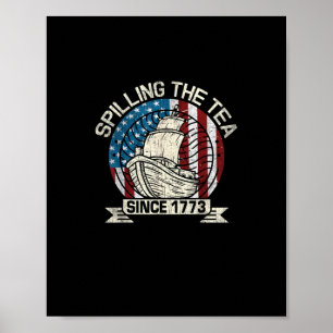 Spilling The Tea Since 1773 Patriotic Tea Party Ju Poster