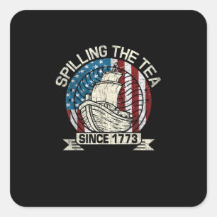 Spilling The Tea Since 1773 Patriotic Tea Party Ju Square Sticker