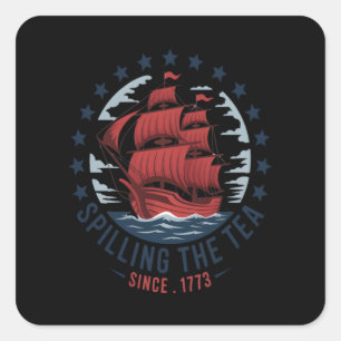 Spilling The Tea Since 1773 Red White Blue 4th Of Square Sticker